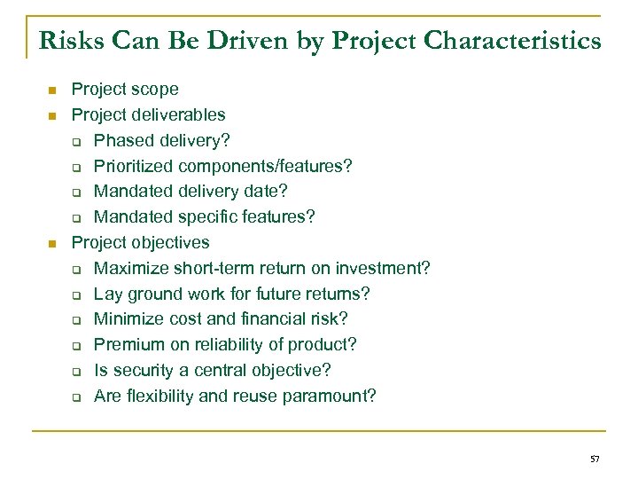 Risks Can Be Driven by Project Characteristics n n n Project scope Project deliverables