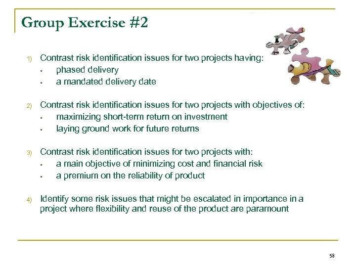 Group Exercise #2 1) Contrast risk identification issues for two projects having: § phased