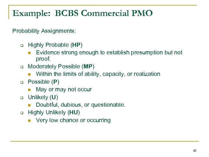 Example: BCBS Commercial PMO Probability Assignments: q q q Highly Probable (HP) n Evidence