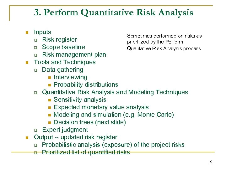 3. Perform Quantitative Risk Analysis n n n Inputs Sometimes performed on risks as