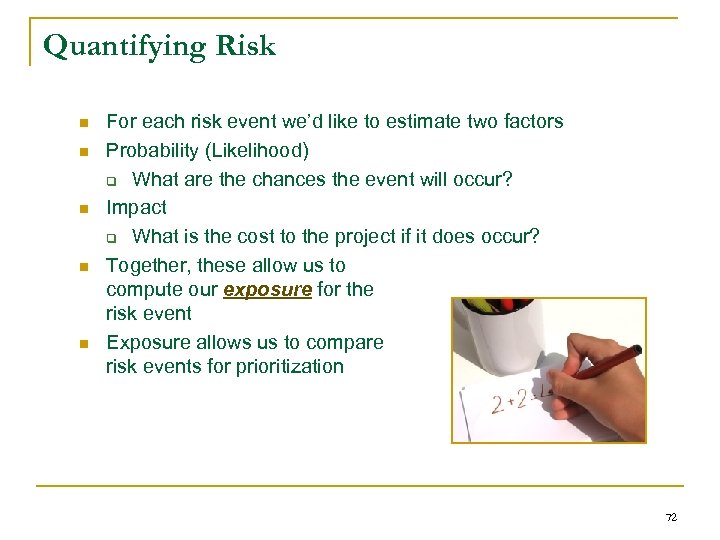 Quantifying Risk n n n For each risk event we’d like to estimate two