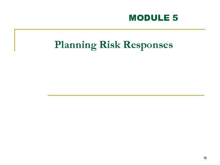 MODULE 5 Planning Risk Responses 79 