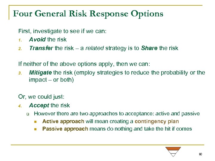 Four General Risk Response Options First, investigate to see if we can: 1. Avoid