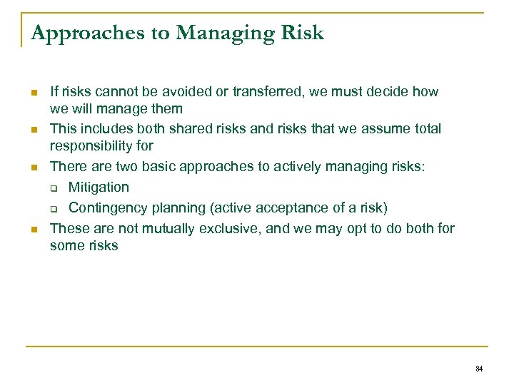 Approaches to Managing Risk n n If risks cannot be avoided or transferred, we