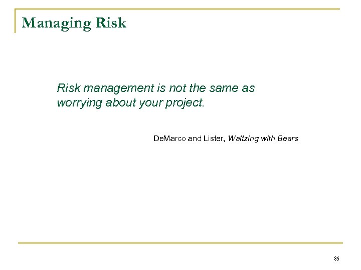 Managing Risk management is not the same as worrying about your project. De. Marco
