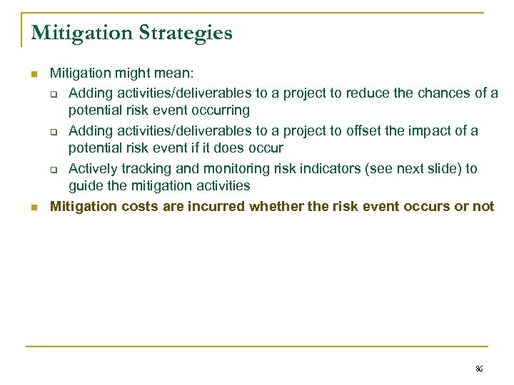 Mitigation Strategies n n Mitigation might mean: q Adding activities/deliverables to a project to