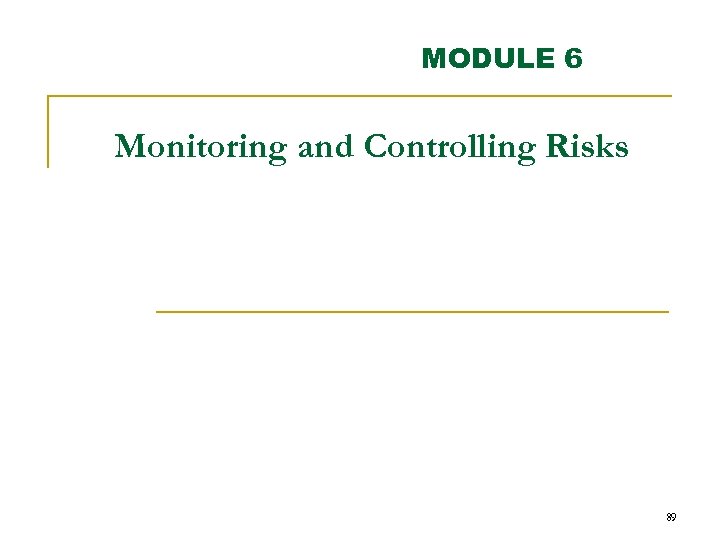 MODULE 6 Monitoring and Controlling Risks 89 
