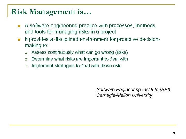 Risk Management is… n n A software engineering practice with processes, methods, and tools