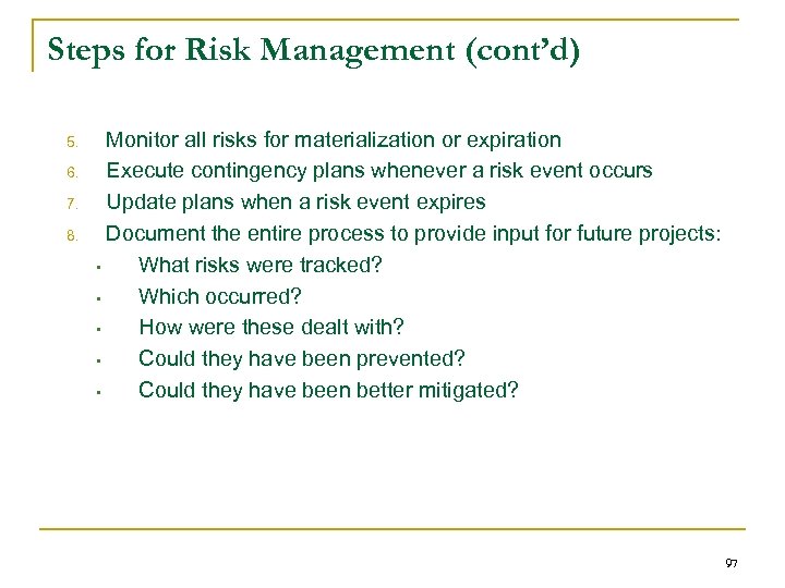 Steps for Risk Management (cont’d) 5. 6. 7. 8. Monitor all risks for materialization