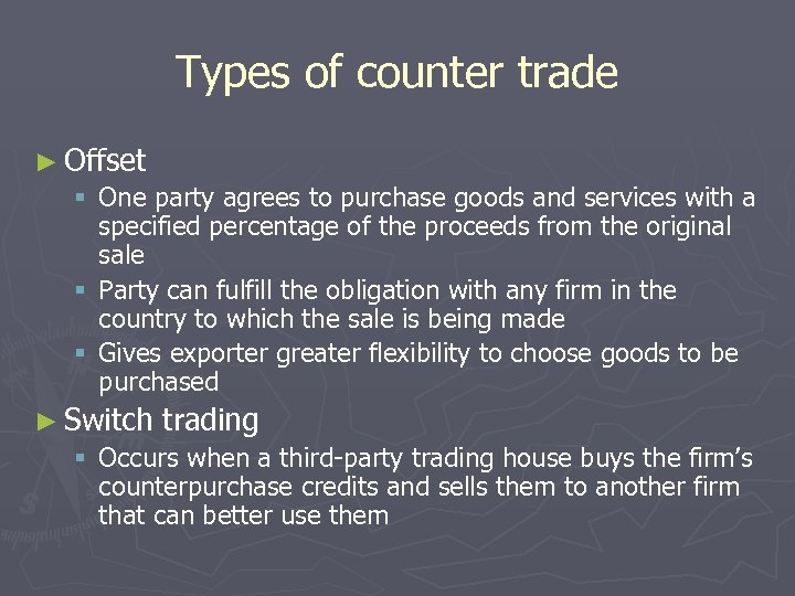 Types of counter trade ► Offset § One party agrees to purchase goods and