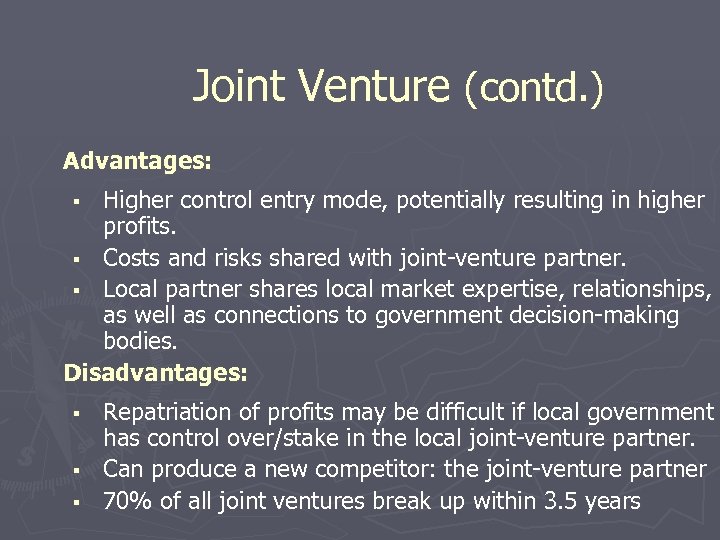 Joint Venture (contd. ) Advantages: Higher control entry mode, potentially resulting in higher profits.