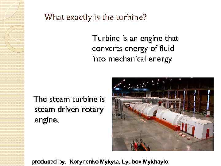 What exactly is the turbine? Turbine is an engine that converts energy of fluid