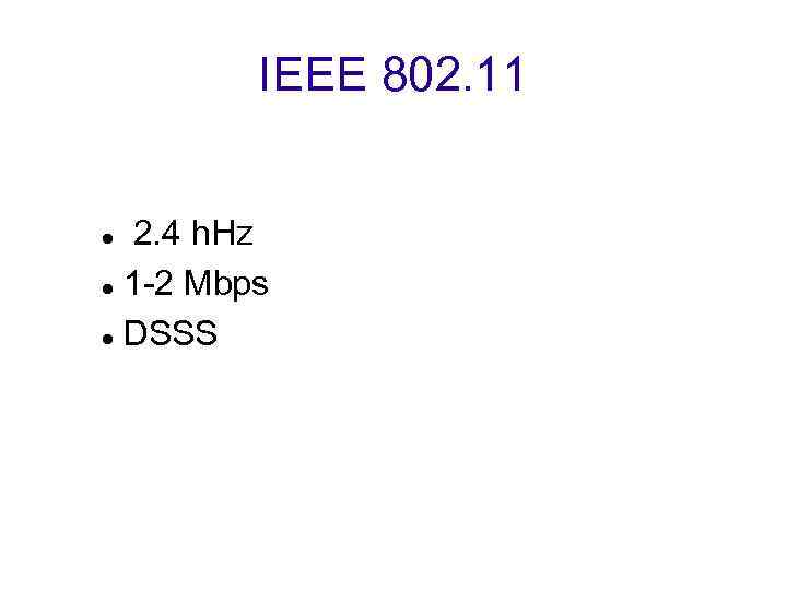 IEEE 802. 11 2. 4 h. Hz 1 -2 Mbps DSSS 