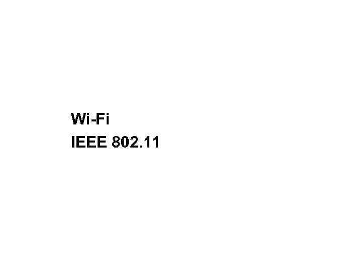 Wi-Fi IEEE 802. 11 