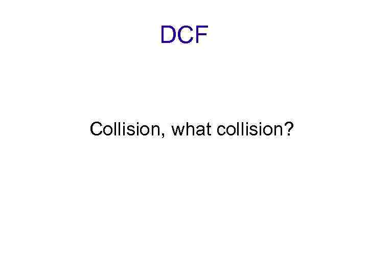 DCF Collision, what collision? 