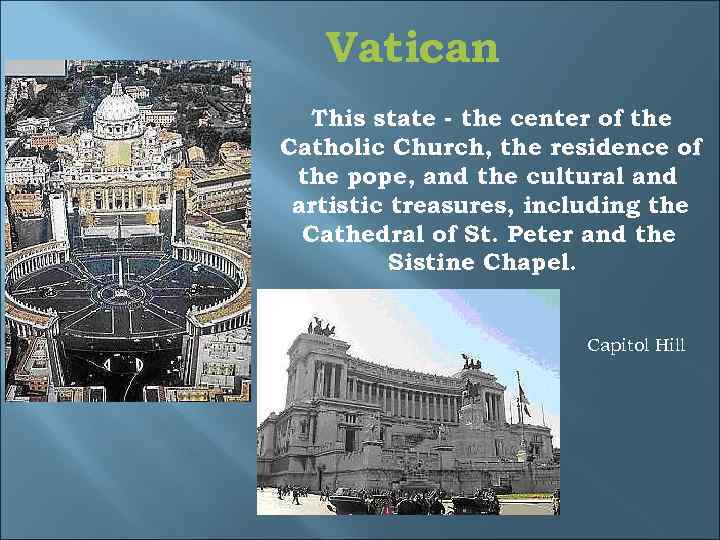 Vatican This state - the center of the Catholic Church, the residence of the