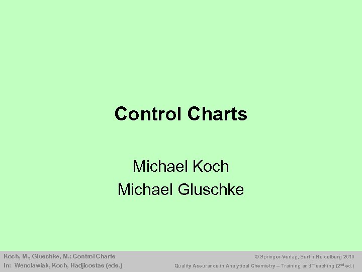 Control Charts Michael Koch Michael Gluschke Koch, M. , Gluschke, M. : Control Charts