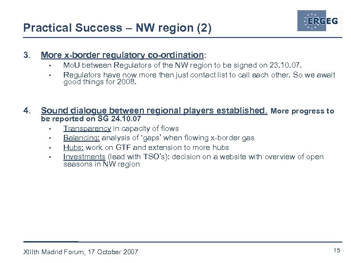 Practical Success – NW region (2) 3. More x-border regulatory co-ordination: • • 4.