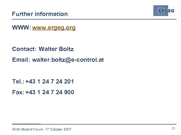 Further information WWW: www. ergeg. org Contact: Walter Boltz Email: walter. boltz@e-control. at Tel.