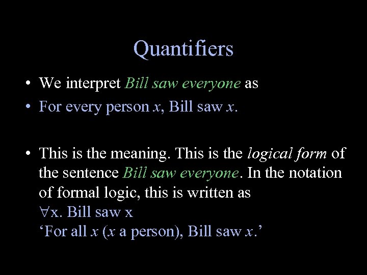 Quantifiers • We interpret Bill saw everyone as • For every person x, Bill
