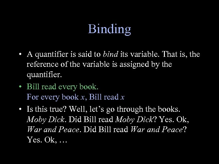 Binding • A quantifier is said to bind its variable. That is, the reference