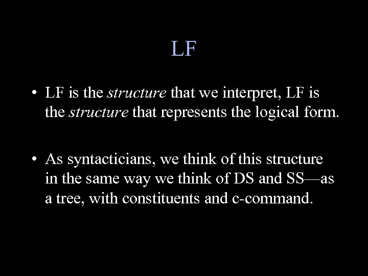 LF • LF is the structure that we interpret, LF is the structure that