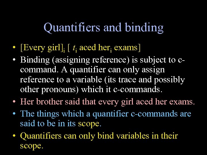 Quantifiers and binding • [Every girl]i [ ti aced heri exams] • Binding (assigning