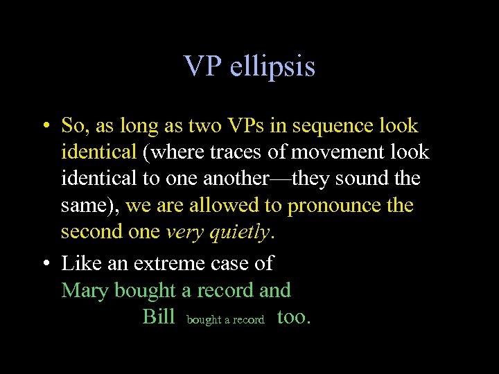 VP ellipsis • So, as long as two VPs in sequence look identical (where