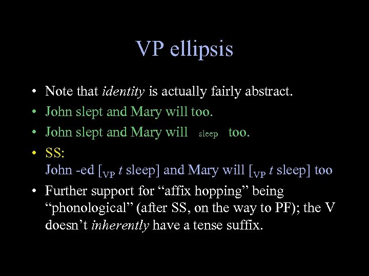 VP ellipsis • • Note that identity is actually fairly abstract. John slept and