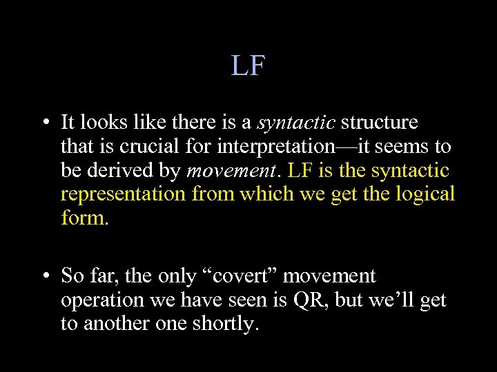 LF • It looks like there is a syntactic structure that is crucial for