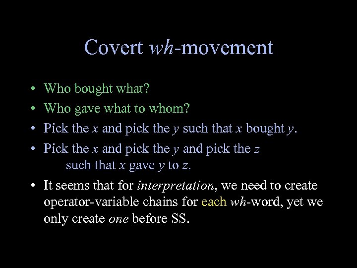 Covert wh-movement • • Who bought what? Who gave what to whom? Pick the