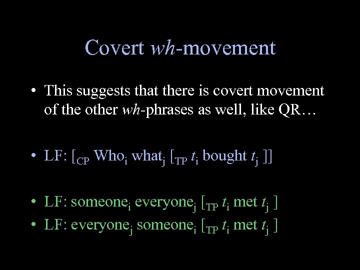Covert wh-movement • This suggests that there is covert movement of the other wh-phrases