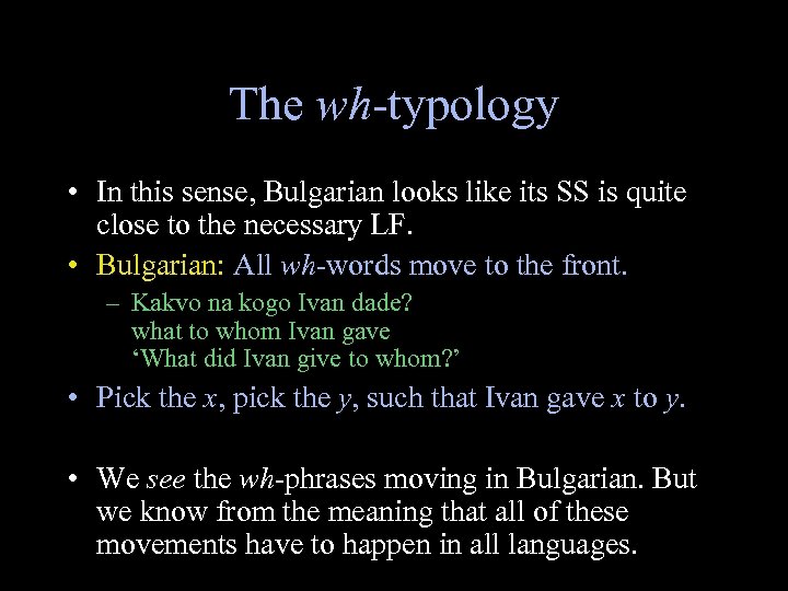 The wh-typology • In this sense, Bulgarian looks like its SS is quite close