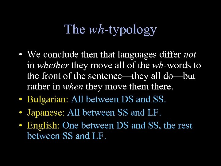 The wh-typology • We conclude then that languages differ not in whether they move