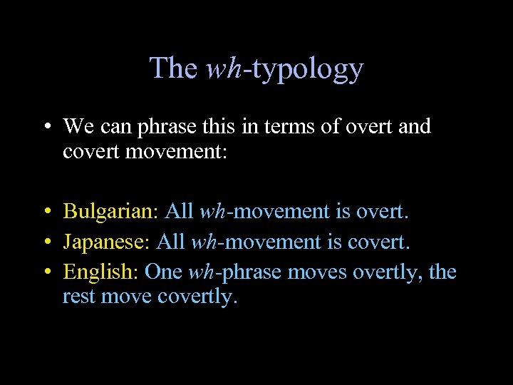 The wh-typology • We can phrase this in terms of overt and covert movement:
