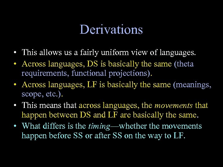Derivations • This allows us a fairly uniform view of languages. • Across languages,