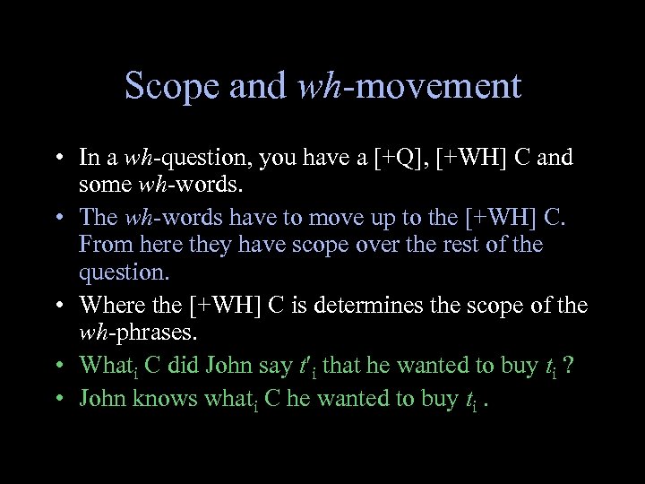 Scope and wh-movement • In a wh-question, you have a [+Q], [+WH] C and