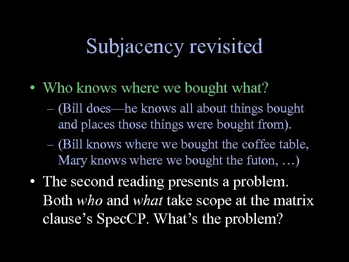 Subjacency revisited • Who knows where we bought what? – (Bill does—he knows all