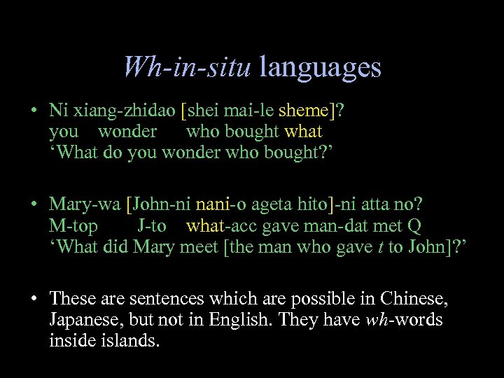 Wh-in-situ languages • Ni xiang-zhidao [shei mai-le sheme]? you wonder who bought what ‘What