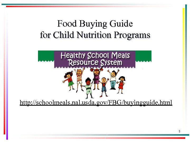 Food Buying Guide for Child Nutrition Programs http: //schoolmeals. nal. usda. gov/FBG/buyingguide. html 2