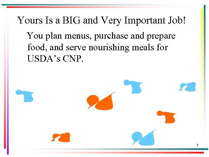 Yours Is a BIG and Very Important Job! You plan menus, purchase and prepare