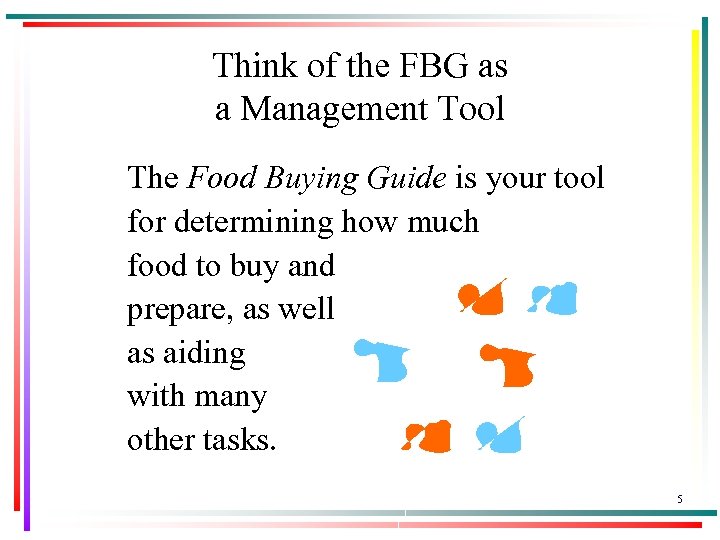 Think of the FBG as a Management Tool The Food Buying Guide is your