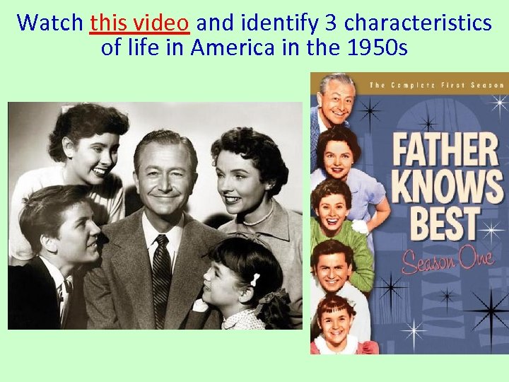 Watch this video and identify 3 characteristics of life in America in the 1950