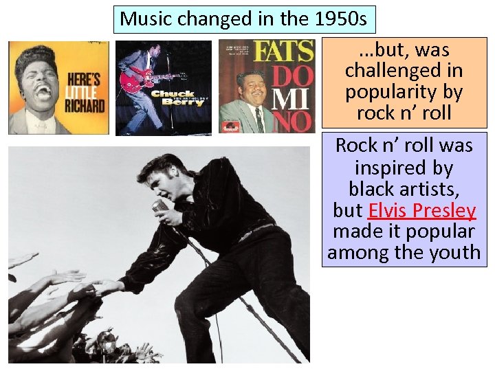 Music changed in the 1950 s …but, was challenged in popularity by rock n’