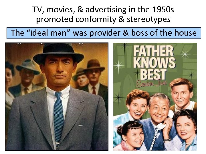 TV, movies, & advertising in the 1950 s promoted conformity & stereotypes The “ideal