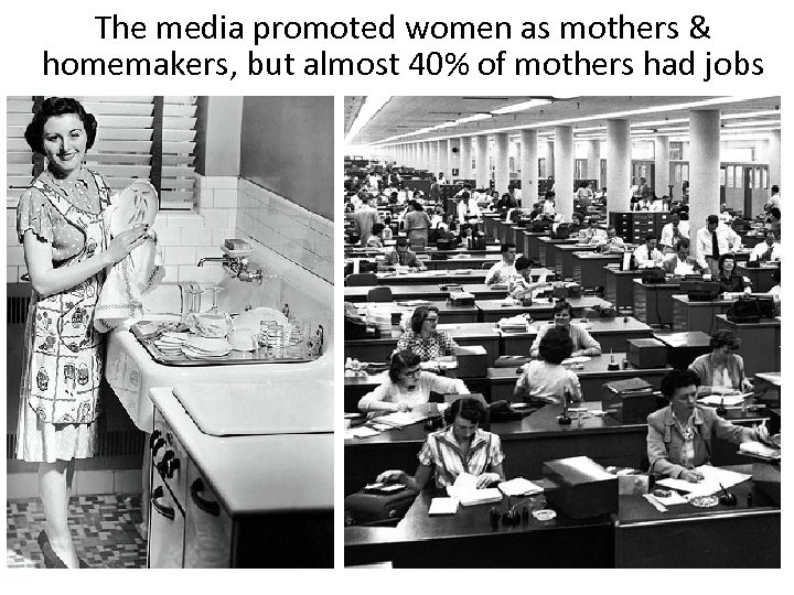 The media promoted women as mothers & homemakers, but almost 40% of mothers had