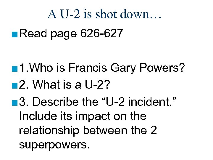 A U-2 is shot down… ■ Read page 626 -627 ■ 1. Who is