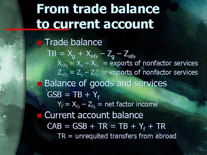 From trade balance to current account n Trade balance TB = Xg + Xnfs