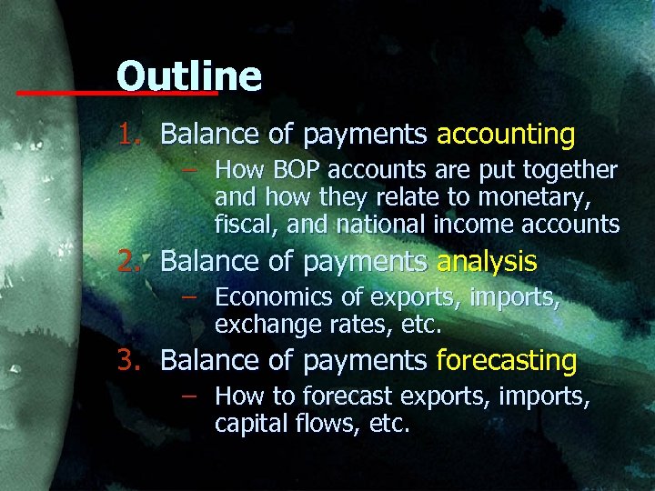 Outline 1. Balance of payments accounting – How BOP accounts are put together and