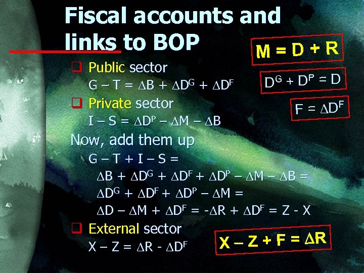 Fiscal accounts and links to BOP M=D+R q Public sector G – T =